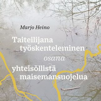 Marjo Heino: Taiteilijana työskenteleminen osana yhteisöllistä maisemansuojelua (511052)