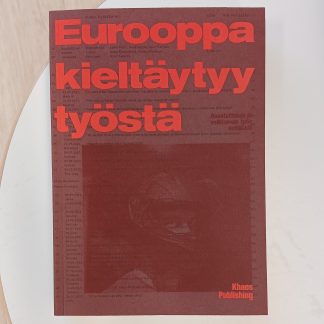 Eurooppa kieltäytyy työstä – Haastatteluja ja vallitsevan työn kritiikkiä (511053)