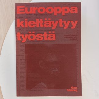 Eurooppa kieltäytyy työstä – Haastatteluja ja vallitsevan työn kritiikkiä (511053)